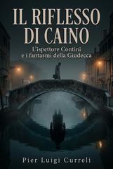 Pier Luigi Curreli – Indagini dell’ispettore Contini Vol. 1. Il riflesso di Caino (2026)