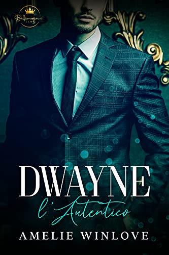 Amelie Winlove - Dwayne. L’Autentico (Il Club Segreto Del Miliardario Vol. 6) (2021)