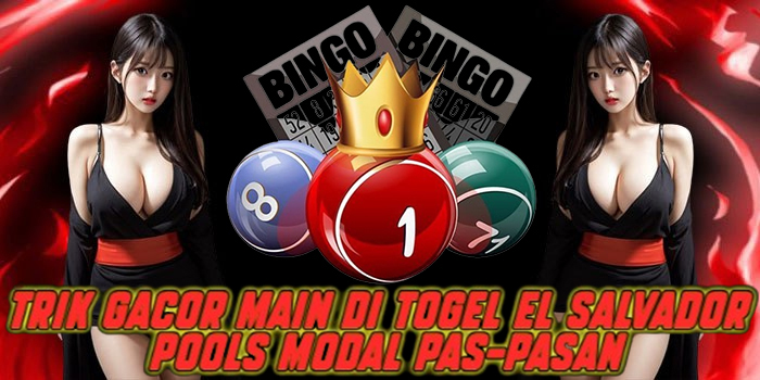 Trik Gacor Main di Togel El Salvador Pools Modal Pas-pasan