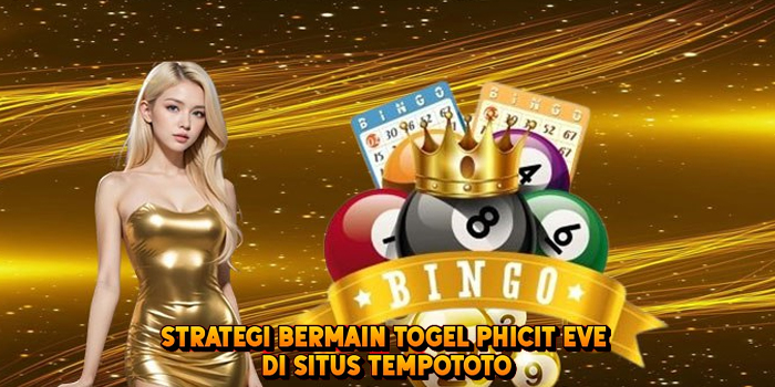 Strategi Bermain Togel PHICIT EVE di Situs Tempototo