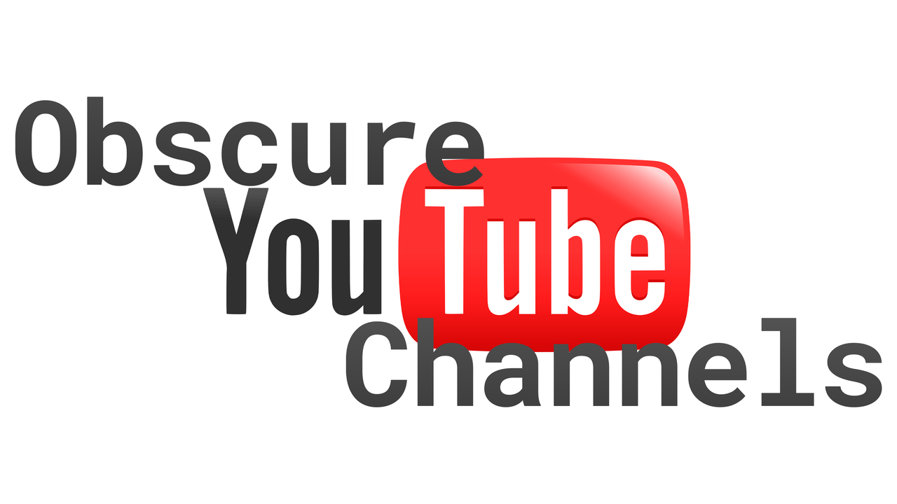 Obscure YouTube Channels