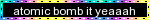 atomic bomb it yeahhh