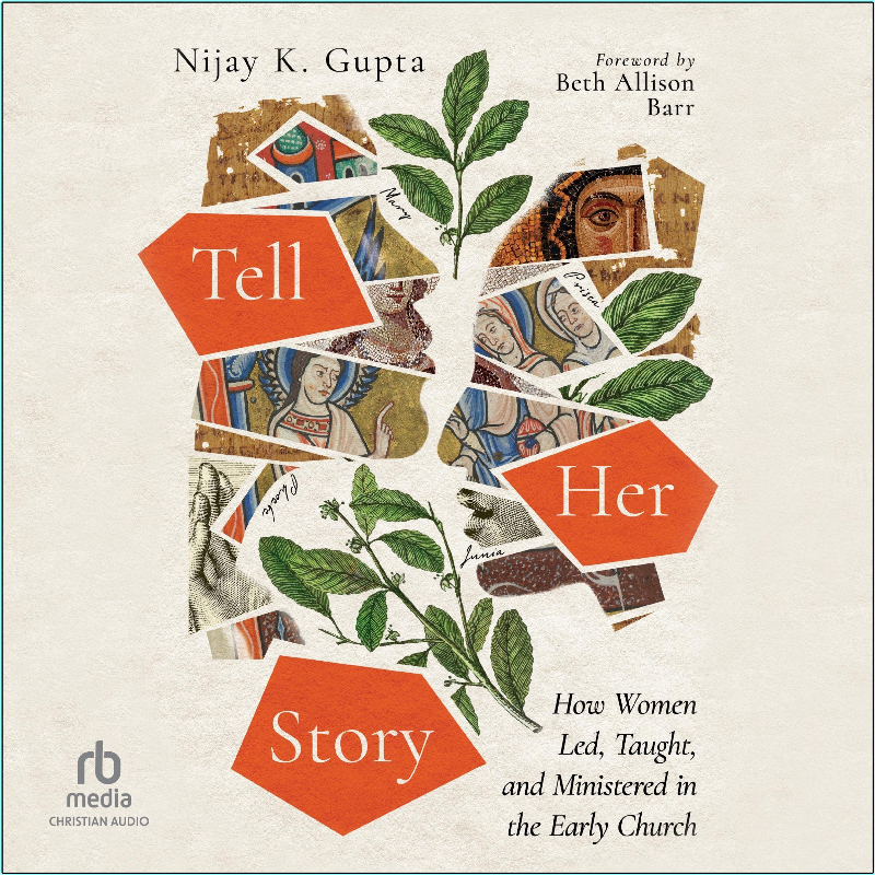 Tell Her Story How Women Led Taught And Ministered In The Early Church – (Nijay K. Gupta)