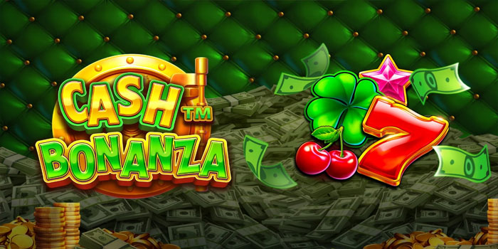 Tips Menang Besar di Slot Cash Bonanza