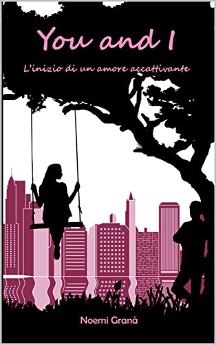 Noemi Granà - You and I. L'inizio di un amore accattivante (2021)