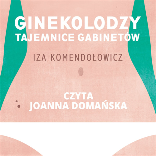 Komendołowicz Iza - Ginekolodzy. Tajemnice gabinetów (2020)