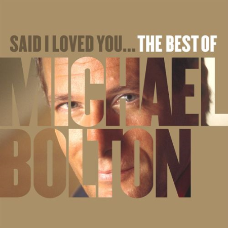 Michael Bolton - Said I Loved You... The Best of Michael Bolton (2020)