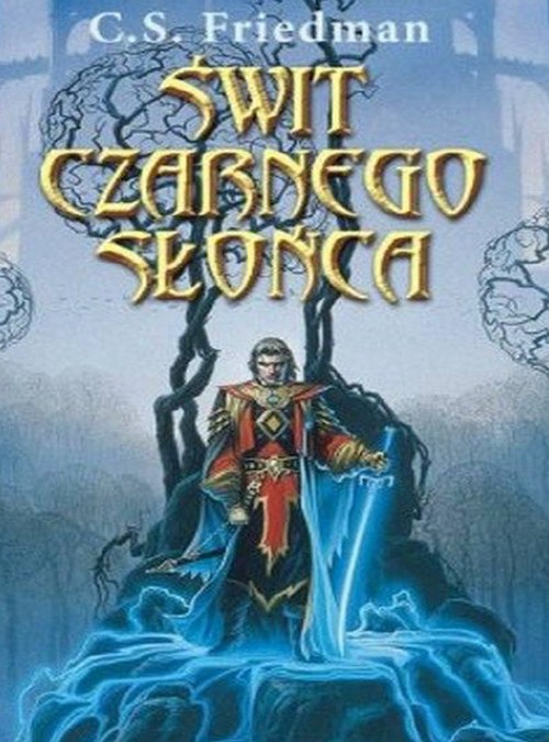 Świt Czarnego Słońca. Trylogia Zimnego Ognia (tom 1) - C. S. Friedman