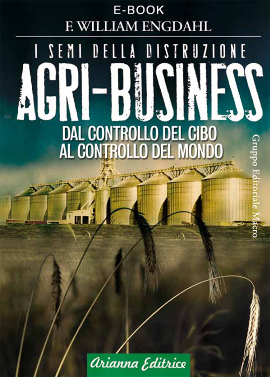 F. William Engdahl - Agri-Business. Dal controllo del cibo al controllo del mondo (2011)