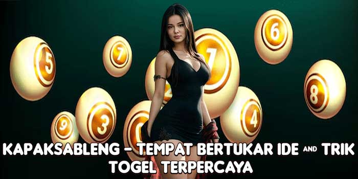 KAPAKSABLENG – Tempat Bertukar Ide & Trik Togel Terpercaya