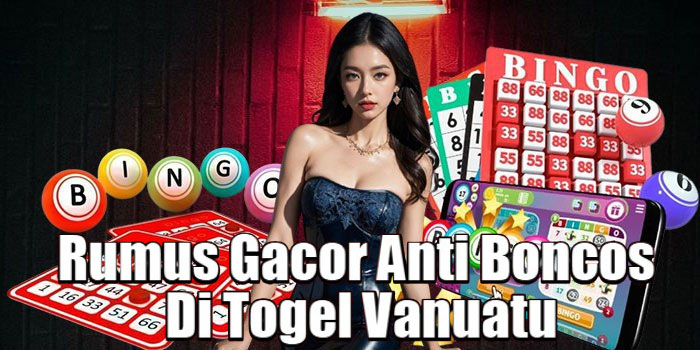 Rumus Gacor Anti Boncos Di Togel Vanuatu