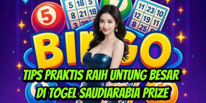 Tips Praktis Raih Untung Besar Di Togel Saudiarabia Prize