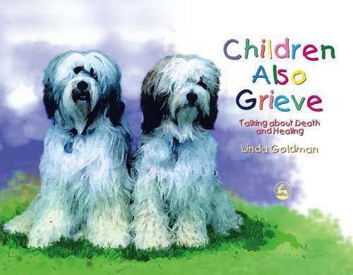 Children Also Grieve  Talking about Death and Healing