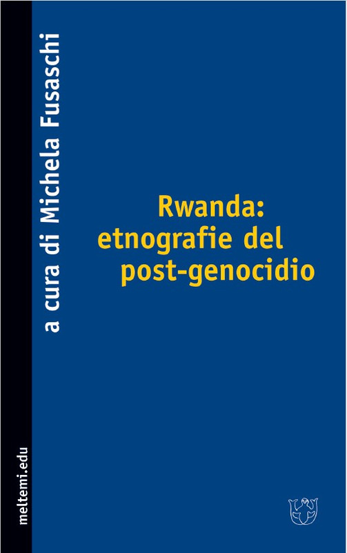 Michela Fusaschi (a cura di) - Rwanda: etnografie del post-genocidio (2009)