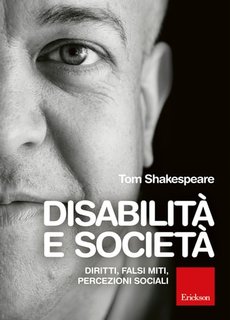Tom Shakespeare - Disabilità e società. Diritti, falsi miti, percezioni sociali (2024)