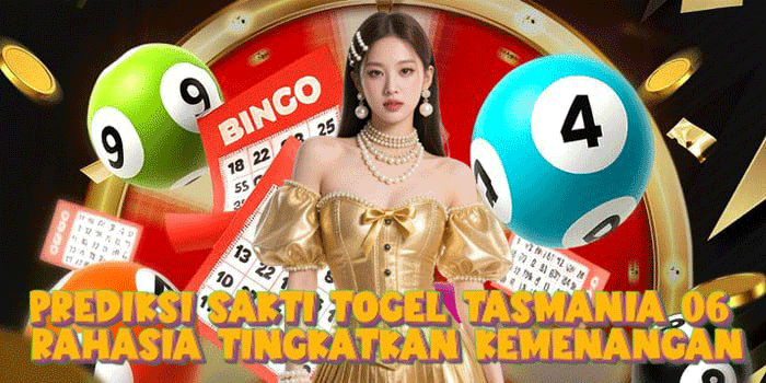 Prediksi Sakti Togel Tasmania 06 Rahasia Tingkatkan Kemenangan