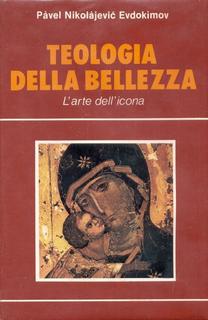 Pàvel Nikolajevic Evdokìmov - Teologia della bellezza. L'arte dell'icona (2002)