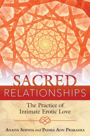 Sacred Relationships  The Practice of Intimate Erotic Love