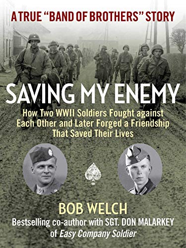 Saving My Enemy: How Two WWII Soldiers Fought Against Each Other and Later Forged a Friendship Th...