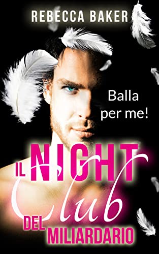 Rebecca Baker - Il night club del miliardario. Balla per me! (2022)
