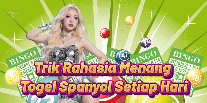 Trik Rahasia Menang Togel Spanyol Setiap Hari