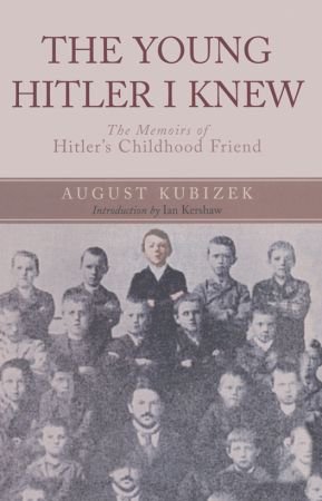 The Young Hitler I Knew: The Memoirs of Hitler's Childhood Friend