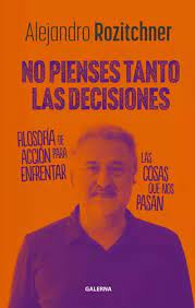 NO PIENSES TANTO LAS DECISIONES, ALEJANDRO ROZITCHNER