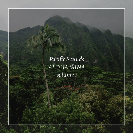 Pacific Sounds - Aloha 'Aina, Volume 1: Field Recordings of Hawaii (2020) [Official Digital Download]