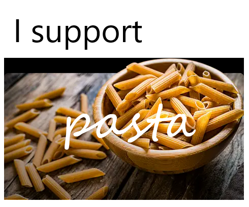 A photo of dried tube pasta in a bowl with some on the table to the left of the bowl. In the white space above this image is text reading "I support" which leads into the white, cursive text on top of the pasta image reading "pasta."
