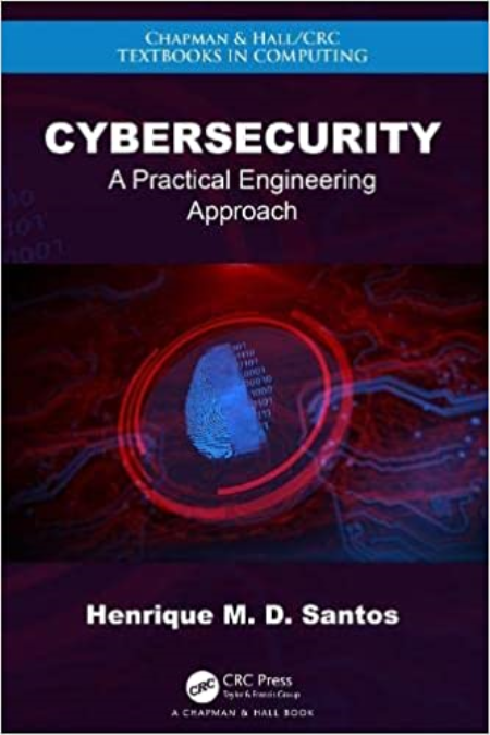 Cybersecurity: A Practical Engineering Approach (Chapman & Hall/CRC Textbooks in Computing) Cybersecurity: A Practical Engineering Approach (Chapman & Hall/CRC Textbooks in Computing)