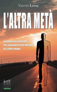 Valentin Loney - L’altra metà. Un viaggio alla ricerca dell’equilibrio psico-motorio del corpo umano (2023)