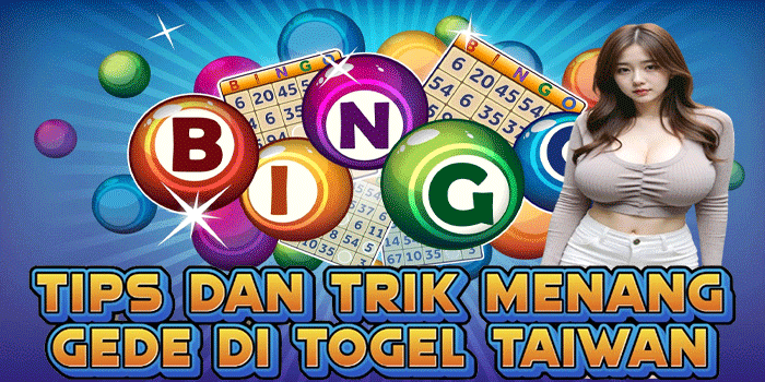 Tips dan Trik Menang Gede Di Togel Taiwan
