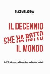 Giacomo Lagona – Il decennio che ha rotto il mondo (2025) Giacomo Lagona – Il decennio che ha rotto il mondo (2025)