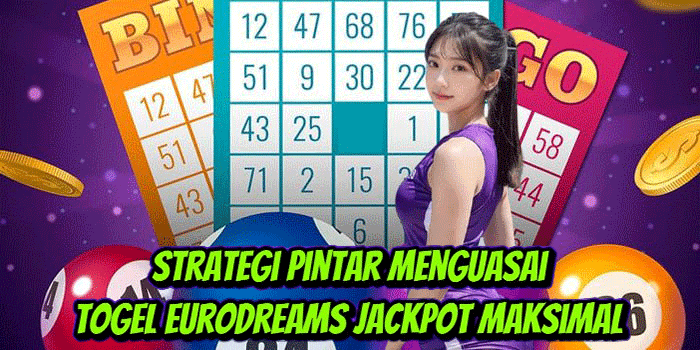 Strategi Pintar Menguasai Togel EuroDreams Jackpot Maksimal
