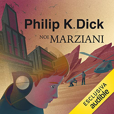 Philip K. Dick - Noi marziani (2022) (mp3 - 128 kbps)