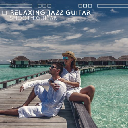 Instrumental Jazz Music Ambient   Relaxing Jazz Guitar Smooth Guitar, Spanish Restaurant Jazz, Jazz & Acoustic Guitar (2021)