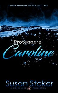 Susan Stoker - Armi & Amori Vol. 1. Proteggere Caroline (2020)