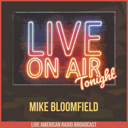 214cea39 bb68 41c5 8a38 7df14ff05a8b - Mike Bloomfield - Live On Air Tonight (2022)