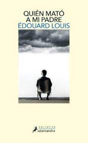 QUIÉN MATÓ A MI PADRE, ÉDOUARD LOUIS