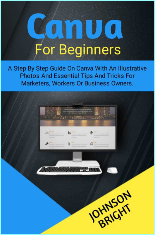 Canva For Beginners A Step By Step Guide On Canva With Illustrative Photos And Essential Tips And Tricks (BRIGHT, JOHNSON)
