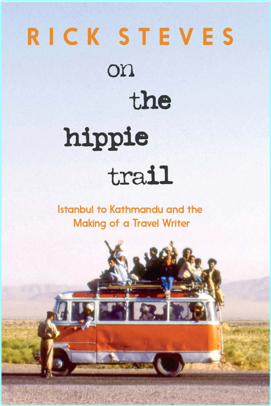 On The Hippie Trail Istanbul To Kathmandu And The Making Of A Travel Writer (Rick Steves)