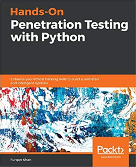 Hands-On Penetration Testing with Python Enhance your ethical hacking skills to build automated and intelligent systems