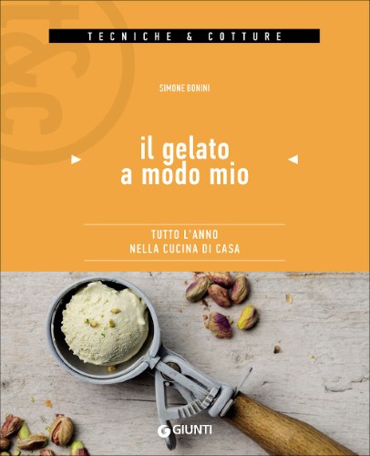 Simone Bonini - Il gelato a modo mio. Tutto l'anno nella cucina di casa (2017)