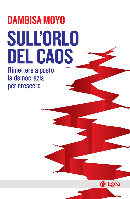 Dambisa Moyo - Sull'orlo del caos. Rimettere a posto la democrazia per crescere (2018)