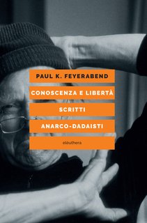 Paul K. Feyerabend - Conoscenza e libertà scritti anarco-dadaisti (2024)