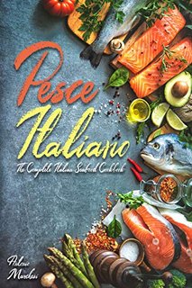 Pesce Italiano The Complete Italian Seafood Cookbook Pesce Italiano The Complete Italian Seafood Cookbook