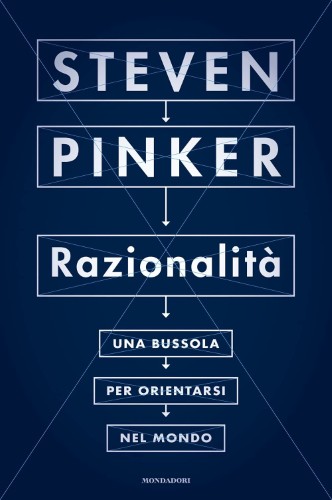 Steven Pinker - Razionalità. Una bussola per orientarsi nel mondo (2021)