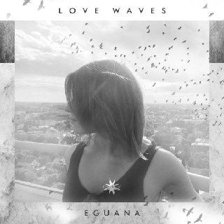 Eguana - Love Waves (2020) .Flac
