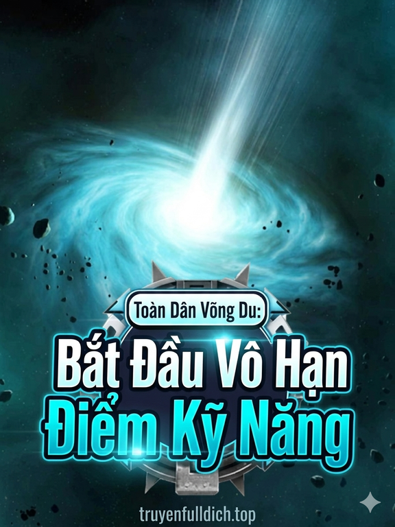 Toàn Dân Võng Du: Bắt Đầu Vô Hạn Điểm Kỹ Năng