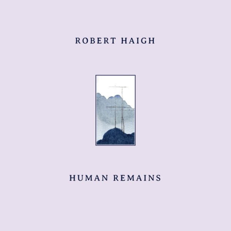 Robert Haigh - Human Remains (2022) (Hi-Res) FLAC/MP3